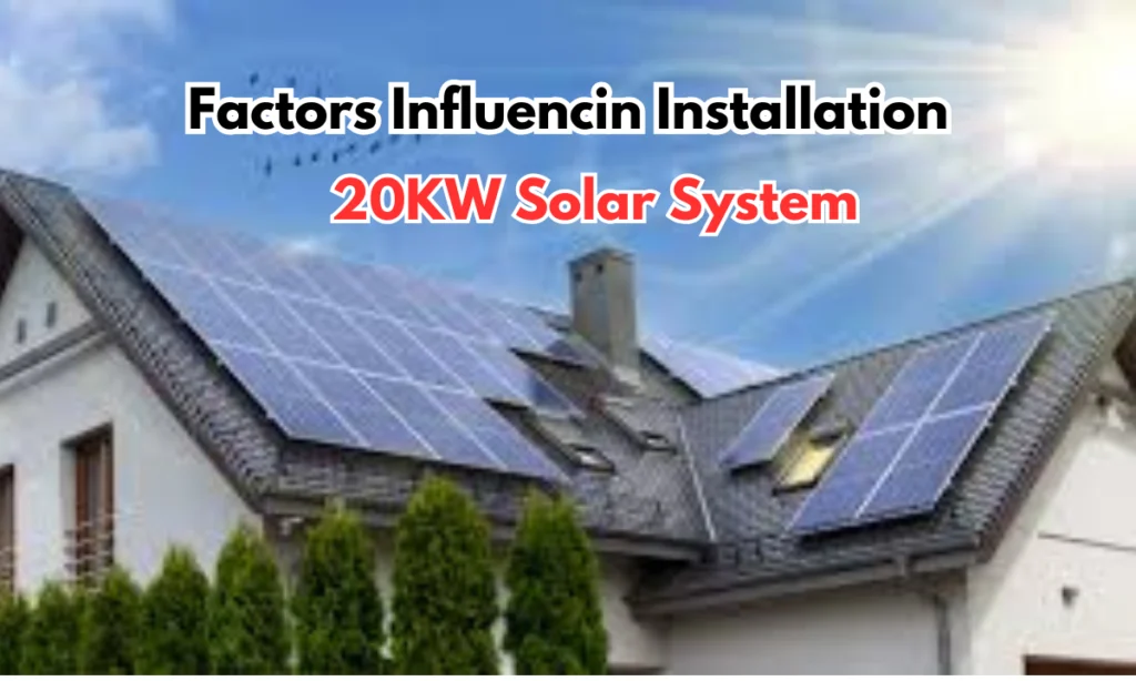 Factors Influence Installation of a 20KW Solar System 2024