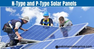N-Type and P-Type Solar Panels, N-Type vs P-Type Solar Panels, Which Solar Panel Is Better, N-Type Solar Panels Benefits, P-Type Solar Panels Benefits, N-Type Solar Panels Efficiency, P-Type Solar Panels Efficiency, Solar Panel Comparison N-Type and P-Type, Best Solar Panel Type, N-Type Solar Panels Lifespan, P-Type Solar Panels Cost, Solar Panels for Home Use, N-Type Solar Panels Durability, P-Type Solar Panels Degradation, Choosing Between N-Type and P-Type Solar Panels.